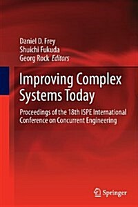 Improving Complex Systems Today : Proceedings of the 18th ISPE International Conference on Concurrent Engineering (Paperback)