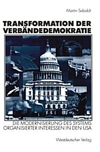 Transformation Der Verb?dedemokratie: Die Modernisierung Des Systems Organisierter Interessen in Den USA (Paperback, 2001)