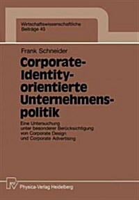 Corporate-Identity-Orientierte Unternehmenspolitik: Eine Untersuchung Unter Besonderer Ber?ksichtigung Von Corporate Design Und Corporate Advertising (Paperback)