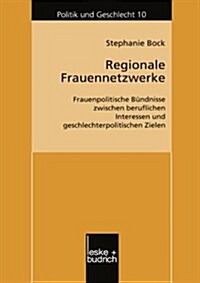 Regionale Frauennetzwerke : Frauenpolitische Bundnisse Zwischen Beruflichen Interessen Und Geschlechterpolitischen Zielen (Paperback, 2002 ed.)