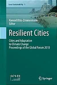 Resilient Cities: Cities and Adaptation to Climate Change - Proceedings of the Global Forum 2010 (Paperback, 2011)