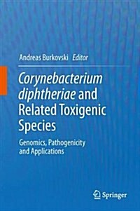 Corynebacterium Diphtheriae and Related Toxigenic Species: Genomics, Pathogenicity and Applications (Hardcover, 2014)