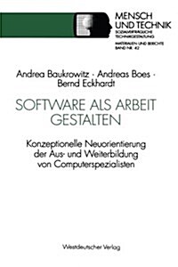 Software ALS Arbeit Gestalten: Konzeptionelle Neuorientierung Der Aus- Und Weiterbildung Von Computerspezialisten (Paperback, 1994)