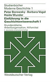 Einf?rung in Die Geschichtswissenschaft I: Grundprobleme, Arbeitsorganisation, Hilfsmittel (Paperback, 5, 5, Uberarb. Und)