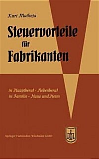 Steuervorteile Fur Fabrikanten (Herstellungsbetriebe) : ABC Der Steuervorteile in Beruf, Betrieb, Familie, Haus Und Heim Mit Schaubildern, Fundstellen (Paperback, 1959 ed.)