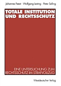 Totale Institution Und Rechtsschutz: Eine Untersuchung Zum Rechtsschutz Im Strafvollzug (Paperback, 1997)