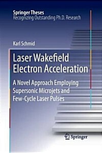 Laser Wakefield Electron Acceleration: A Novel Approach Employing Supersonic Microjets and Few-Cycle Laser Pulses (Paperback, 2011)