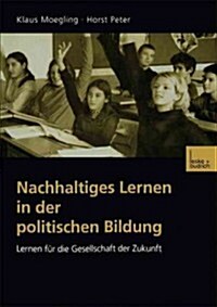 Nachhaltiges Lernen in Der Politischen Bildung : Lernen Fur Die Gesellschaft Der Zukunft (Paperback, 2001 ed.)