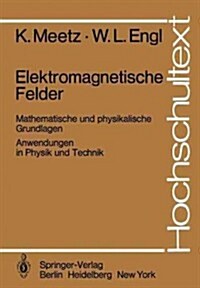 Elektromagnetische Felder: Mathematische Und Physikalische Grundlagen / Anwendungen in Physik Und Technik (Paperback)