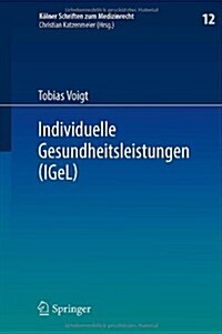 Individuelle Gesundheitsleistungen (Igel): Im Rechtsverh?tnis Von Arzt Und Patient (Hardcover, 2014)