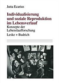 Individualisierung Und Soziale Reproduktion Im Lebensverlauf : Konzepte Der Lebenslaufforschung (Paperback)