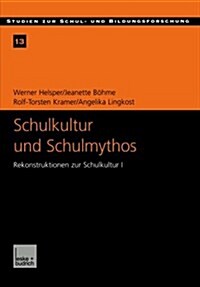 Schulkultur Und Schulmythos : Gymnasien Zwischen Elitarer Bildung Und Hoeherer Volksschule Im Transformationsprozess. Rekonstruktionen Zur Schulkultur (Paperback, 2001 ed.)