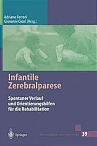 Infantile Zerebralparese: Spontaner Verlauf Und Orientierungshilfen F? Die Rehabilitation (Paperback, 1. Aufl. 1998.)