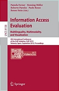 Information Access Evaluation. Multilinguality, Multimodality, and Visualization: 4th International Conference of the Clef Initiative, Clef 2013, Vale (Paperback, 2013)