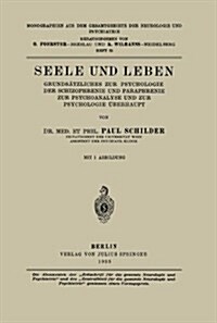 Seele Und Leben: Grunds?zliches Zur Psychologie Der Schizophrenie Und Paraphrenie Zur Psychoanalyse Und Zur Psychologie ?erhaupt (Paperback, 1923)