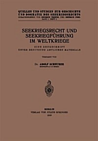 Seekriegsrecht Und Seekriegf?rung Im Weltkriege: Eine Denkschrift Unter Benutzung Amtlichen Materials (Paperback, 1919)