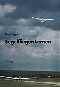 Segelfliegen Lernen : Die Grundlagen Des Motorlosen Fluges (Paperback)