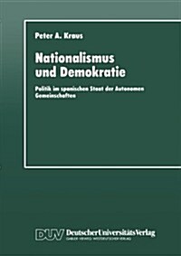 Nationalismus Und Demokratie: Politik Im Spanischen Staat Der Autonomen Gemeinschaften (Paperback, Softcover Repri)