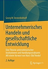 Unternehmerisches Handeln Und Gesellschaftliche Entwicklung: Eine Theorie Unternehmerischer Institutionen Und Handlungsstrukturen (Paperback, 2, 2. Aufl. 2013)