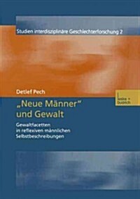 neue Manner Und Gewalt : Gewaltfacetten in Reflexiven Mannlichen Selbstbeschreibungen (Paperback, 2002 ed.)