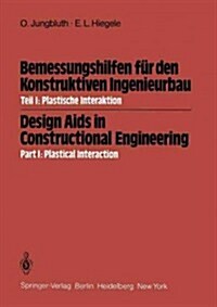 Bemessungshilfen F? Den Konstruktiven Ingenieurbau / Design AIDS in Constructional Engineering: Teil I: Plastische Interaktion / Part I: Plastical In (Paperback)