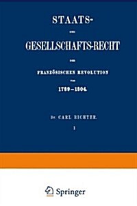 Staats- Und Gesellschafts-Recht Der Franz?ischen Revolution Von 1789-1804 (Paperback, Softcover Repri)