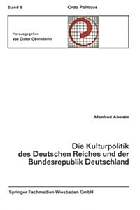 Die Kulturpolitik Des Deutschen Reiches Und Der Bundesrepublik Deutschland Ihre Verfassungsgeschichtliche Entwicklung Und Ihre Verfassungsrechtlichen  (Paperback)