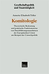 Komitologie : Theoretische Bedeutung Und Praktische Funktionsweise Von Durchfuhrungsausschussen Der Europaischen Union Am Beispiel Der Umweltpolitik (Paperback, 2002 ed.)