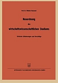 Neuordnung Des Wirtschaftswissenschaftlichen Studiums : Kritische Erlauterungen Und Vorschlage Insbesondere Zur Betriebswirtschaftlichen Ausbildung Ge (Paperback, 1954 ed.)