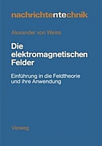 Die Elektromagnetischen Felder: Einf?rung in Die Feldtheorie Und Ihre Anwendung (Paperback, 1983)