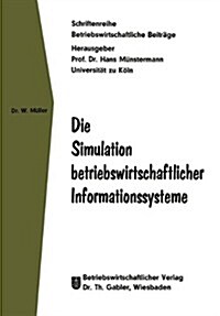Die Simulation Betriebswirtschaftlicher Informationssysteme (Paperback, Softcover Reprint of the Original 1st 1969 ed.)