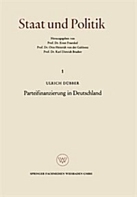 Parteifinanzierung in Deutschland : Eine Untersuchung UEber Das Problem Der Rechenschaftslegung in Einem Kunftigen Parteiengesetz (Paperback, 1962 ed.)