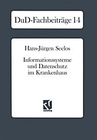 Informationssysteme Und Datenschutz Im Krankenhaus: Strategische Informationsplanung -- Informationsrechtliche Aspekte -- Konkrete Vorschl?e (Paperback, 1991)