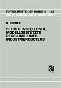 Selbsteinstellende, Modellgest?zte Regelung Eines Industrieroboters (Paperback, 1992)