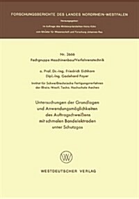 Untersuchungen Der Grundlagen Und Anwendungsm?lichkeiten Des Auftragschwei?ns Mit Schmalen Bandelektroden Unter Schutzgas (Paperback, 1977)