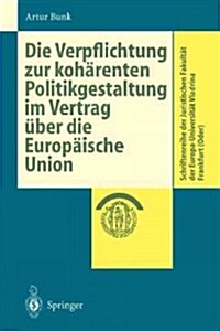Die Verpflichtung Zur Koh?enten Politikgestaltung Im Vertrag ?er Die Europ?sche Union (Paperback, 1999)
