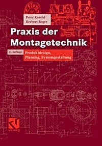 Praxis Der Montagetechnik: Produktdesign, Planung, Systemgestaltung (Paperback, 2, 2. Aufl. 2003.)