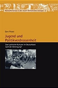 Jugend Und Politikverdrossenheit : Zwei Politische Kulturen Im Deutschland Nach Der Vereinigung? (Paperback)