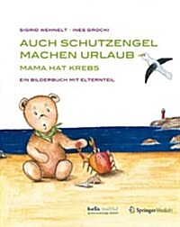 Auch Schutzengel Machen Urlaub: Mama Hat Krebs - Ein Bilderbuch Mit Elternteil (Hardcover, 2013)