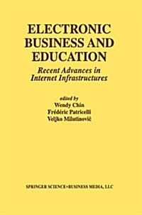 Electronic Business and Education: Recent Advances in Internet Infrastructures (Paperback, 2002)