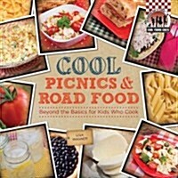Cool Picnics & Road Food: Beyond the Basics for Kids Who Cook: Beyond the Basics for Kids Who Cook (Library Binding)