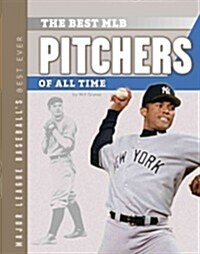 The Best MLB Pitchers of All Time (Library Binding)