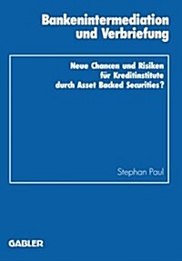 Bankenintermediation Und Verbriefung : Neue Chancen Und Risiken Fur Kreditinstitute Durch Asset Backed Securities? (Paperback, 1994 ed.)