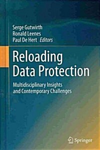 Reloading Data Protection: Multidisciplinary Insights and Contemporary Challenges (Hardcover, 2014)