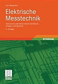 Elektrische Me?echnik: Elektrische Und Elektronische Verfahren, Anlagen Und Systeme (Paperback, 6, 6. Aufl. 2008.)