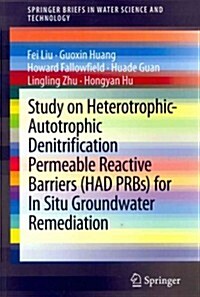 Study on Heterotrophic-Autotrophic Denitrification Permeable Reactive Barriers (Had Prbs) for in Situ Groundwater Remediation (Paperback, 2014)