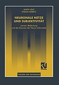 Neuronale Netze Und Subjektivit?: Lernen, Bedeutung Und Die Grenzen Der Neuro-Informatik (Paperback, 1995)