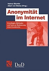 Anonymit? Im Internet: Grundlagen, Methoden Und Tools Zur Realisierung Eines Grundrechts (Paperback, 2003)