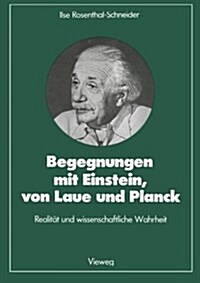 Begegnungen Mit Einstein, Von Laue Und Planck : Realitat Und Wissenschaftliche Wahrheit (Paperback, 1988 ed.)
