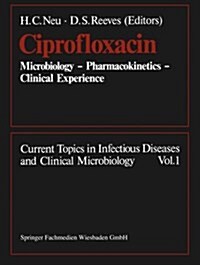 Ciprofloxacin: Microbiology -- Pharmacokinetics -- Clinical Experience (Paperback, Softcover Repri)